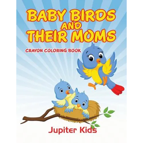 Baby Birds and Their Moms: Crayon Coloring Book