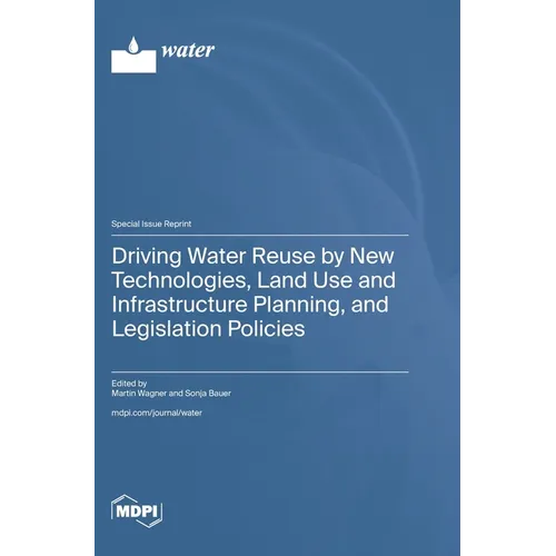 Driving Water Reuse by New Technologies, Land Use and Infrastructure Planning, and Legislation Policies