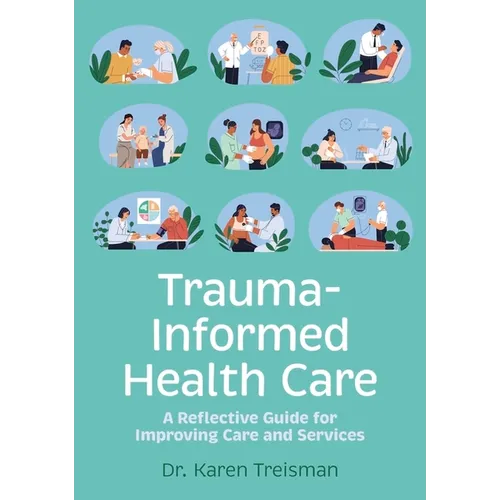 Trauma-Informed Health Care: A Reflective Guide for Improving Care and Services