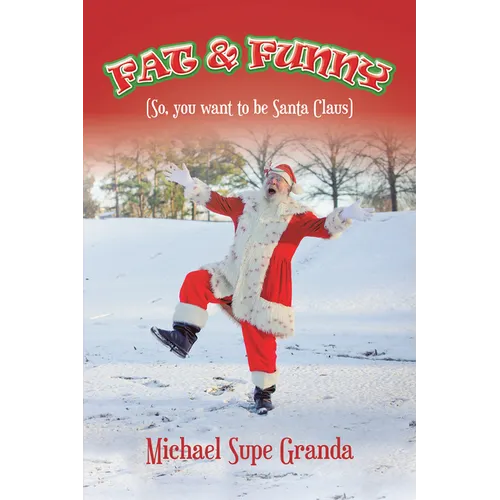 Fat & Funny: (So, You Want to Be Santa Claus)