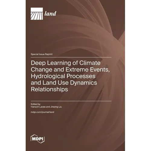 Deep Learning of Climate Change and Extreme Events, Hydrological Processes and Land Use Dynamics Relationships