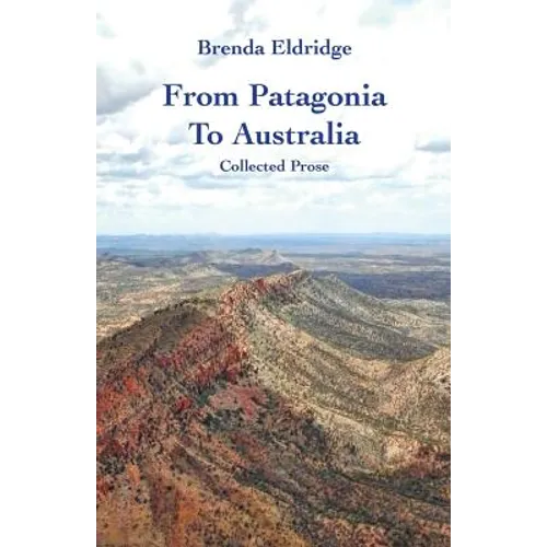 From Patagonia to Australia: Collected Prose