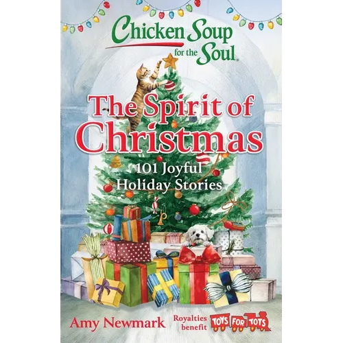 Chicken Soup for the Soul: The Spirit of Christmas: 101 Joyful Holiday Stories