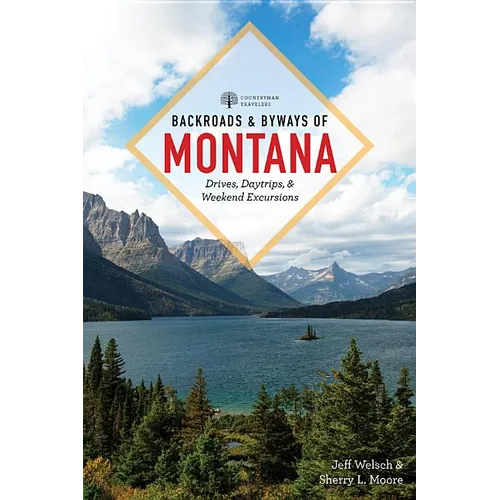 Backroads & Byways of Montana: Drives, Day Trips & Weekend Excursions