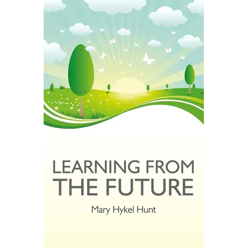 Learning from the Future: How to Use Your Future to Improve Your Present