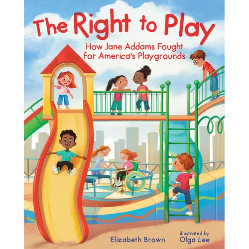 The Right to Play: How Jane Addams Fought for America's Playgrounds