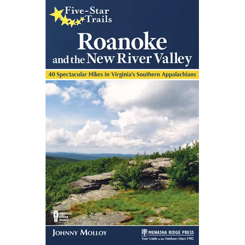 Five-Star Trails: Roanoke and the New River Valley: 40 Spectacular Hikes in Virginia's Southern Appalachians