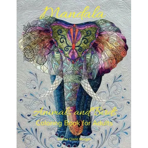 Mandala Animals and Birds Coloring Book for Adults: Stress Relieving Mandala Designs with Animals and Birds for Adults 45 Premium Coloring Pages with