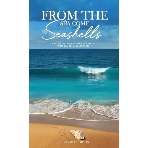 From The Sea Come Seashells: : A Novel About a Fictional Family From Cambria, California
