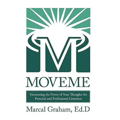 Moveme: Harnessing the Power of Your Thoughts for Personal and Professional Greatness