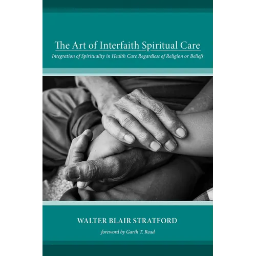 The Art of Interfaith Spiritual Care: Integration of Spirituality in Health Care Regardless of Religion or Beliefs