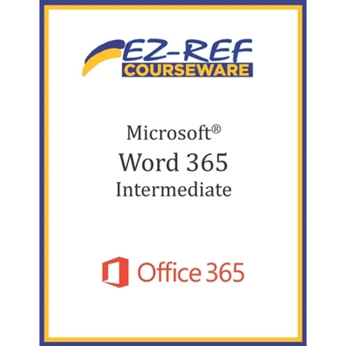 Microsoft Word 365 - Intermediate: Student Manual (Black & White)