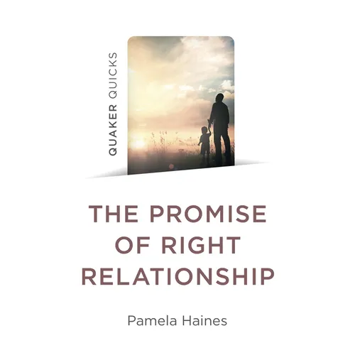 Quaker Quicks - The Promise of Right Relationship