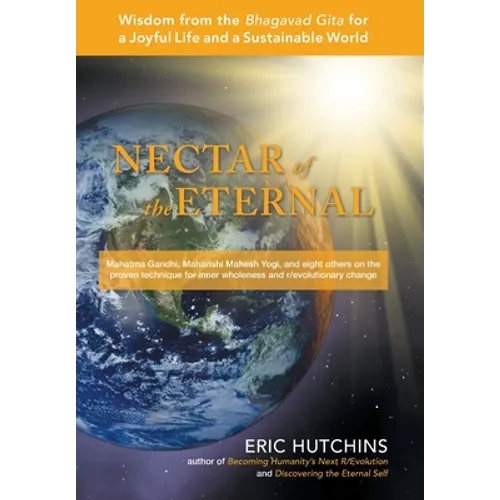 Nectar of the Eternal: Wisdom from the Bhagavad Gita for a Joyful Life and a Sustainable World