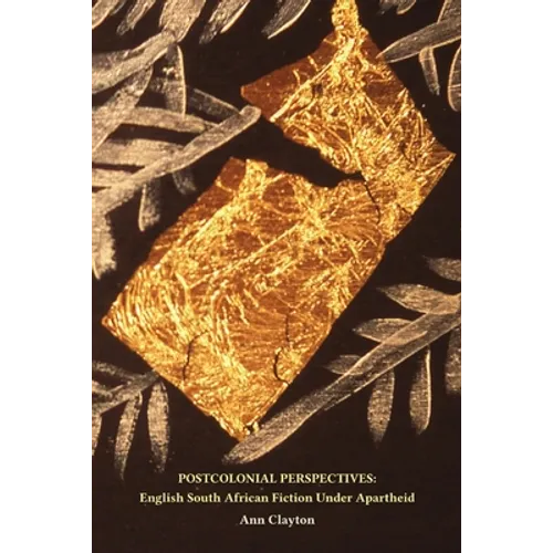 Postcolonial Perspectives: English South African Fiction Under Apartheid