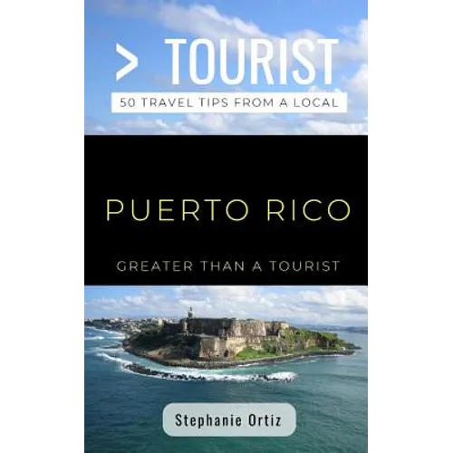 Greater Than a Tourist- Puerto Rico: 50 Travel Tips from a Local