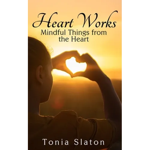 Heart Works: Mindful Things from the Heart