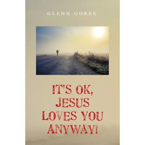 It's Ok, Jesus Loves You Anyway!