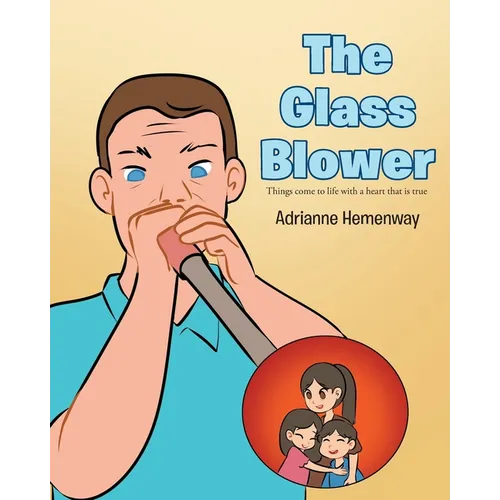 The Glass Blower: Things come to life with a heart that is true