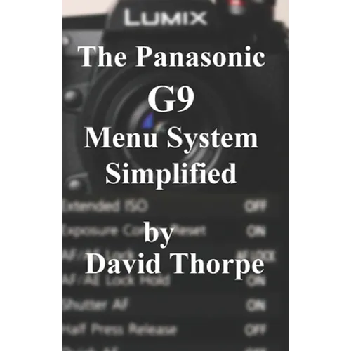 The Panasonic G9 Menu System Simplified
