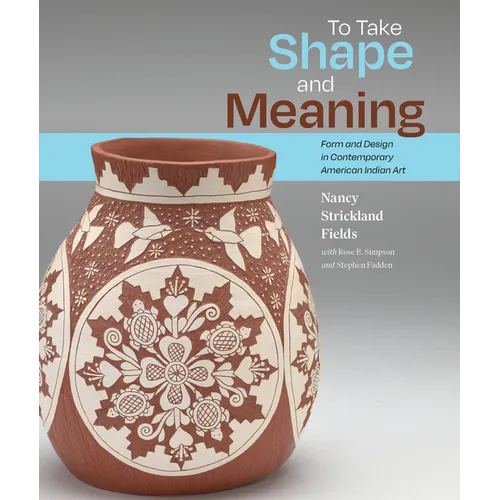 To Take Shape and Meaning: Form and Design in Contemporary American Indian Art