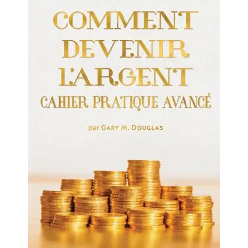 COMMENT DEVENIR L'ARGENT CAHIER PRATIQUE AVANCÉ - Advanced Money Workbook French