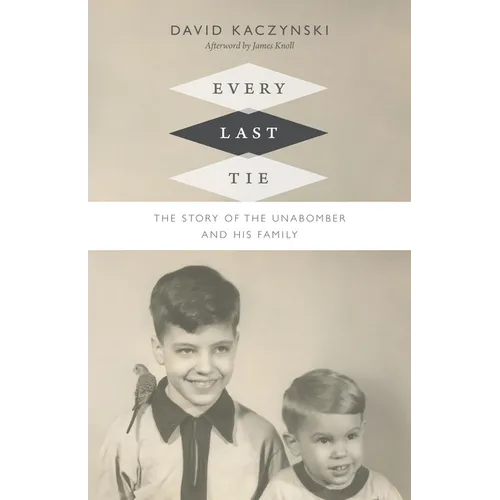 Every Last Tie: The Story of the Unabomber and His Family
