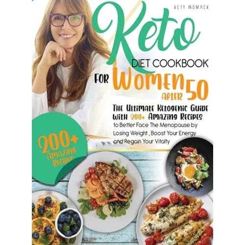 keto Diet CookBook for Women After 50: The Ultimate Ketogenic Guide with 200 Amazing Recipes to Better Face the Menopause by Losing Weight, Boost Your