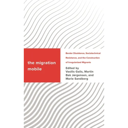 The Migration Mobile: Border Dissidence, Sociotechnical Resistance, and the Construction of Irregularized Migrants