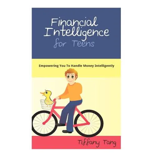 Financial Intelligence for Teens: Empowering You To Handle Money Intelligently