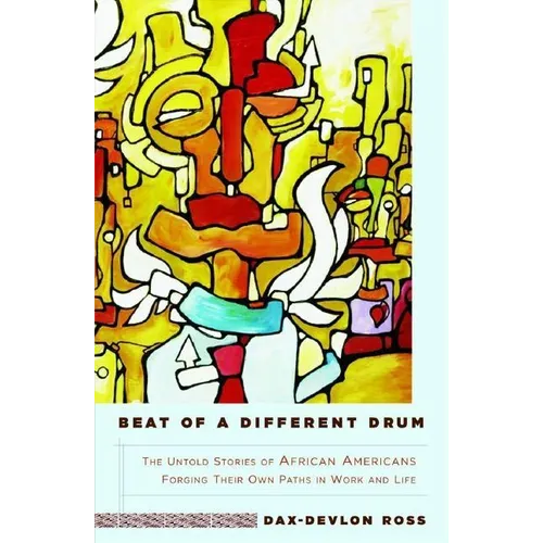 Beat of a Different Drum: The Untold Stories of African Americans Forging Their Own Paths in Work and Life