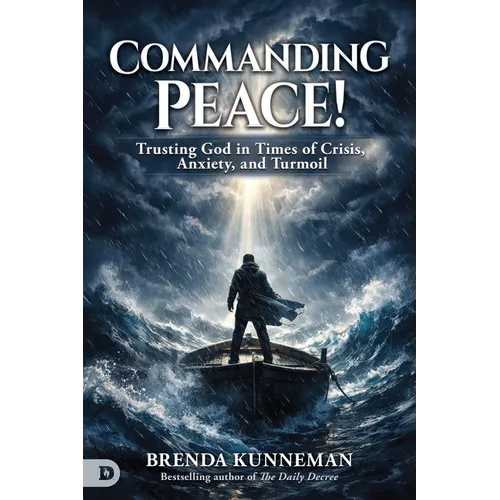 Commanding Peace: Trusting God in Times of Crisis, Anxiety, and Turmoil