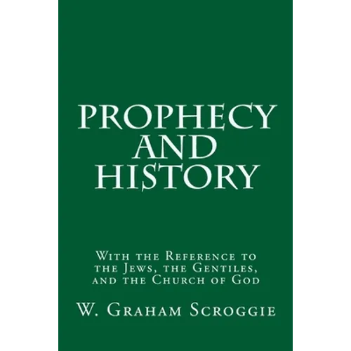 Prophecy and History: With the Reference to the Jews, the Gentiles, and the Church of God