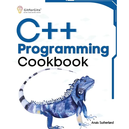 C++ Programming Cookbook: Proven solutions using C++ 20 across functions, file I/O, streams, memory management, STL, concurrency, type manipulat