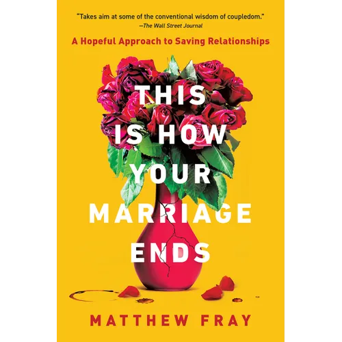 This Is How Your Marriage Ends: A Hopeful Approach to Saving Relationships