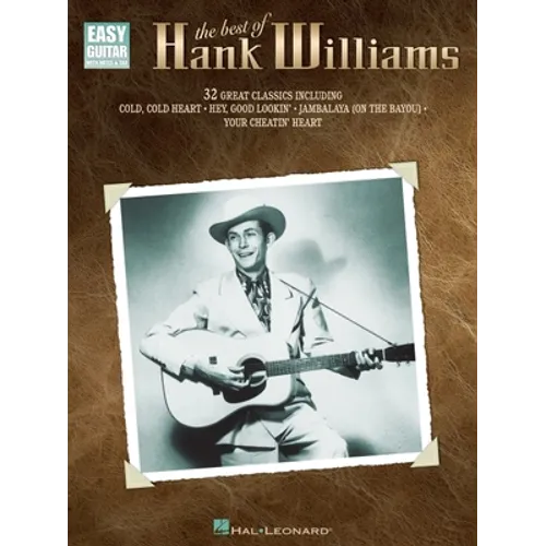 The Best of Hank Williams Easy Guitar Songbook 32 Classic Honky Tonk and Traditional Country Hits with Notes, Tab, Chord Diagrams, Strum and Pick Patt