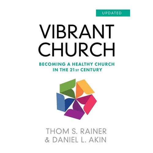 Vibrant Church (Updated): Becoming a Healthy Church in the 21st Century