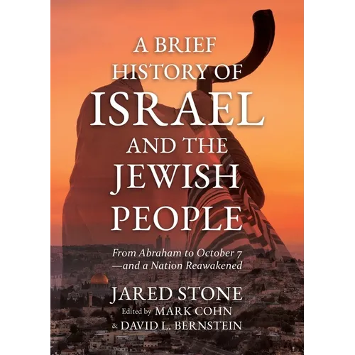 A Brief History of Israel and the Jewish People: From Abraham to October 7-and a Nation Reawakened