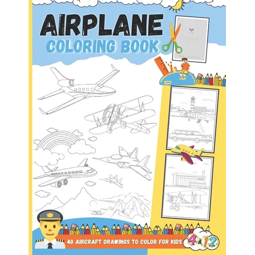 Airplane Coloring Book - 40 Aircraft Drawings To Color For Kids: Great Coloring of Airliners, Fighter jets, Private jets, Cargo aircraft and Landscape
