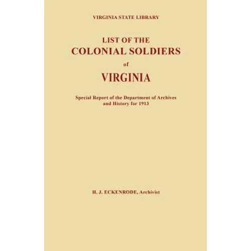 List of the Colonial Soldiers of Virginia. Virginia State Library, Special Report of the Department of Archives and History for 1913
