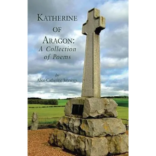 Katherine of Aragon: A Collection of Poems