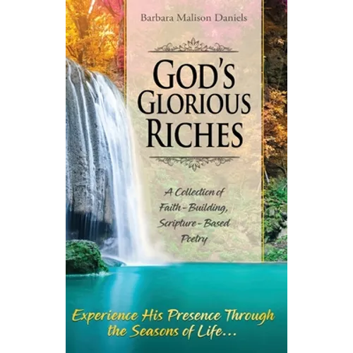 God's Glorious Riches: A Collection of Faith-Building, Scripture-Based Poetry