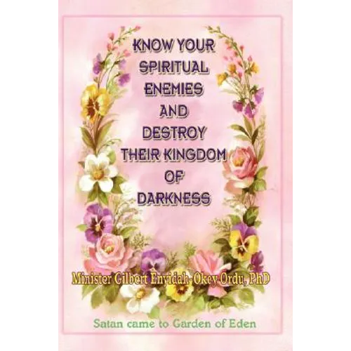 Know Your Spiritual Enemies and Destroy Their Kingdom of Darkness