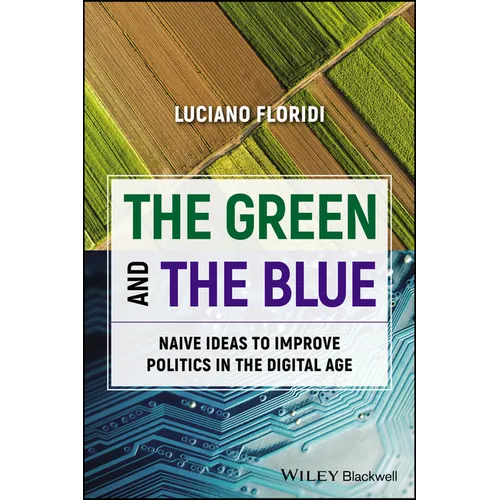 The Green and the Blue: Naive Ideas to Improve Politics in the Digital Age