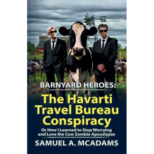 BarnYard Heroes: The Havarti Travel Bureau Conspiracy or How I Learned to Stop Worrying and Love the Cow Zombie Apocalypse