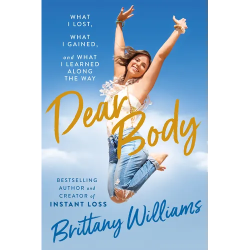 Dear Body: What I Lost, What I Gained, and What I Learned Along the Way