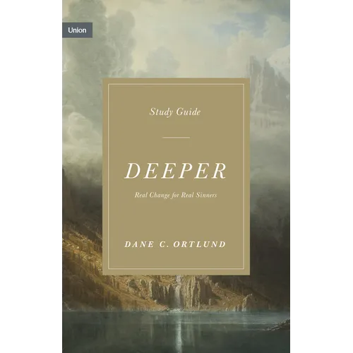 Deeper Study Guide: Real Change for Real Sinners