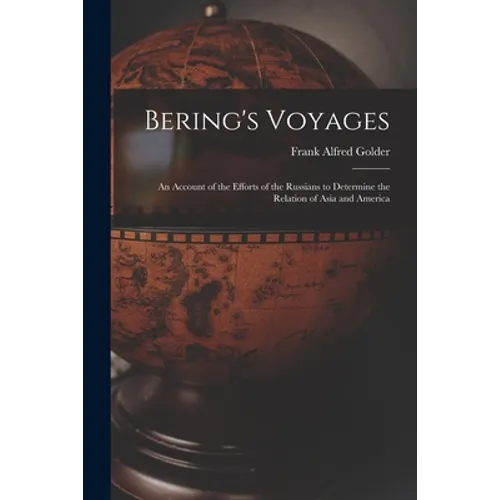 Bering's Voyages; an Account of the Efforts of the Russians to Determine the Relation of Asia and America