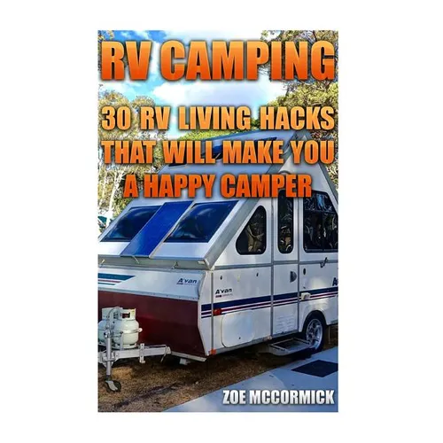 RV Camping: 30 RV Living Hacks That Will Make You A Happy Camper
