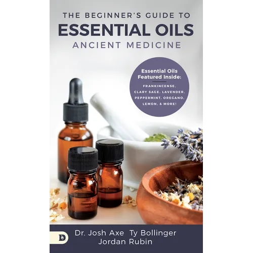 The Beginner's Guide to Essential Oils: Ancient Medicine